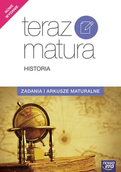 Teraz matura Historia Zadania i arkusze maturalne Szkoła ponadgimnazjalna