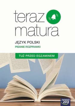 Teraz matura Język polski Pisanie rozprawki Tuż przed egzaminem Szkoła ponadgimnazjalna - Gutowska Marianna, Merska Maria, Kołos Zofia