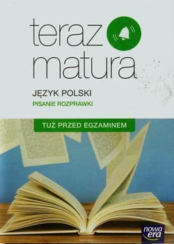 Teraz matura Język polski Pisanie rozprawki Tuż przed egzaminem Szkoła ponadgimnazjalna - Gutowska Marianna, Merska Maria, Kołos Zofia