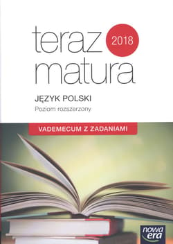 Teraz matura Język polski Vademecum z zadaniami Poziom rozszerzony Szkoła ponadgimnazjalna