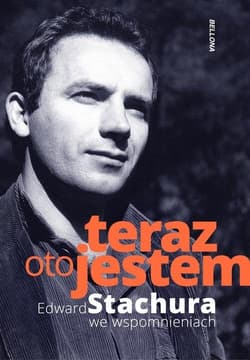 Teraz oto jestem Edward Stachura we wspomnieniach Edward Stachura we wspomnieniach - Jakub Beczek