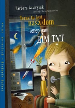 Teraz tu jest nasz dom / Tепер наш дім тут. Książka dwujęzyczna polsko-ukraińska - Barbara Gawryluk