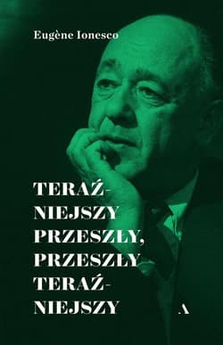 Teraźniejszy przeszły, przeszły teraźniejszy - Eugene Ionesco