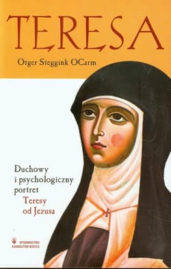 Teresa Duchowy i psychologiczny portret Teresy od Jezusa - Ocarm Otger Steggink