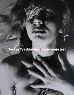 Teresa Tyszkiewicz Ciało moje jest