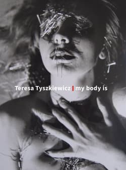 Teresa Tyszkiewicz. my body is - Praca zbiorowa