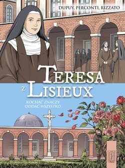 Teresa z Lisieux Kochać znaczy oddać wszystko - Dupuy Coline