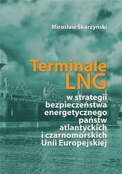 Terminale LNG w strategii bezpieczeństwa... - Mirosław Skarżyński