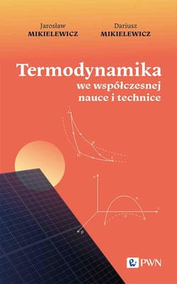 Termodynamika we współczesnej nauce i technice - Mikielewicz Jarosław,  Mikielewicz Dariusz