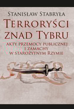 Terroryści znad Tybru Akty przemocy publicznej i zamachy w starożytnym Rzymie