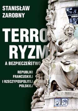 Terroryzm a bezpieczeństwo Republiki Francuskiej i Rzeczypospolitej Polskiej - Stanisław Zarobny