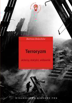 Terroryzm Aktorzy, statyści, widownie. - Bartosz Bolechów