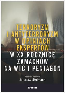 Terroryzm i antyterroryzm w opiniach ekspertów w XX rocznicę zamachów na WTC i Pentagon - Stelmach Jarosław