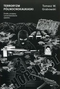 Terroryzm północnokaukaski Źródła, przejawy i przeciwdziałanie zjawisku - Tomasz Grabowski