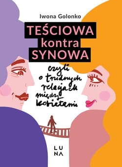 Teściowa kontra synowa czyli o trudnych relacjach między kobietami - Iwona Golonko