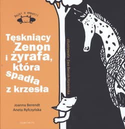 Tęskniący Zenon i żyrafa, która spadła z krzesła Bajki o empatii - Berendt Joanna, Aneta Ryfczyńska