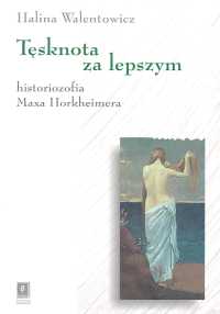 Tęsknota za lepszym Historiozofia Maxa Horkheimera