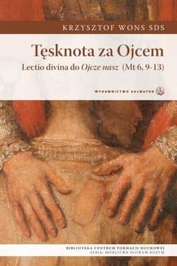 Tęsknota za ojcem Lectio divina do Ojcze nasz (Mt 6,9-13) - Wons Krzysztof
