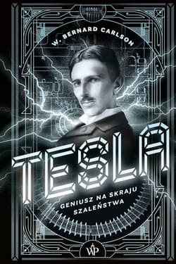 Tesla Geniusz na skraju szaleństwa - Carlson Bernard W.