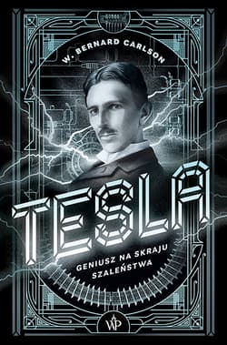 Tesla Geniusz na skraju szaleństwa - Carlson Bernard W.
