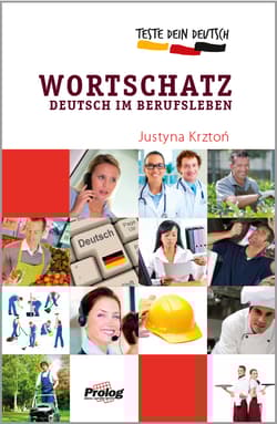 Test Dein Deutsch. Wortschatz Deutsch im Berufsleben - Justyna Krztoń