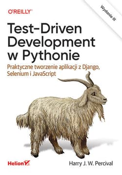 Test-Driven Development w Pythonie. Praktyczne tworzenie aplikacji z Django, Selenium i JavaScript wyd. 3