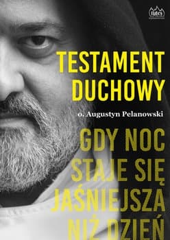 Testament duchowy. Gdy noc staje się jaśniejsza niż dzień - Augustyn Pelanowski