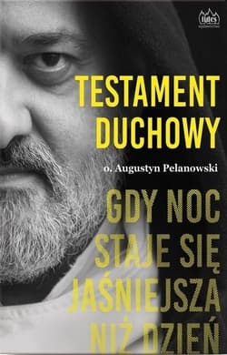 Testament duchowy. Gdy noc staje się jaśniejsza niż dzień - Augustyn Pelanowski