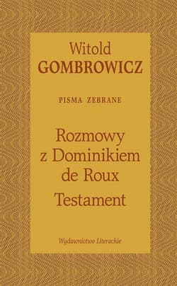 Testament Rozmowy z Dominikiem de Roux - Witold Gombrowicz