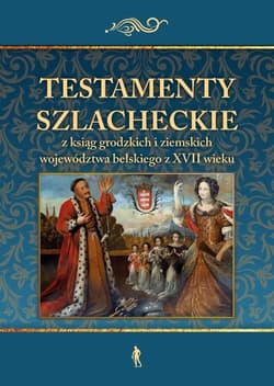 Testamenty szlacheckie z ksiąg grodzkich i... - red. Paweł Klint, Rzemieniecki Konrad