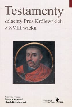 Testamenty szlachty Prus Królewskich z XVIII wieku - Kowalkowski Jace