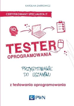 Tester oprogramowania Przygotowanie do egzaminu z testowania oprogramowania - Zmitrowicz Karolina