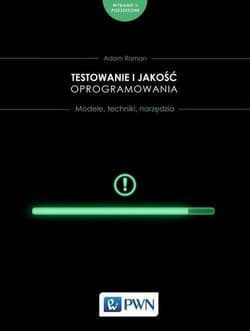 Testowanie i jakość oprogramowania.  Modele, techniki, narzędzia
