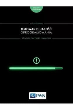 Testowanie i jakość oprogramowania.  Modele, techniki, narzędzia - Adam Roman