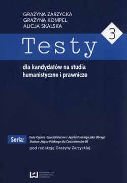 Testy dla kandydatów na studia humanistyczne i prawnicze. Część 3 - Skalska Alicja, Grażyna Kompel,  Zarzycka Grażyna