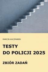 Testy do Policji 2025 Zbiór zadań - Kaczmarek Marcin