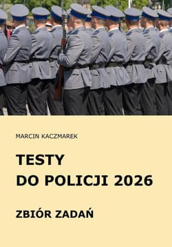 Testy do Policji 2026 Zbiór zadań - Kaczmarek Marcin