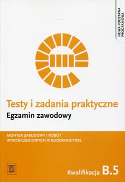 Testy i zadania praktyczne Egzamin zawodowy B.5 Monter zabudowy i robót wykończeniowych w budownictwie - Solonek Renata, Pyszel Robert