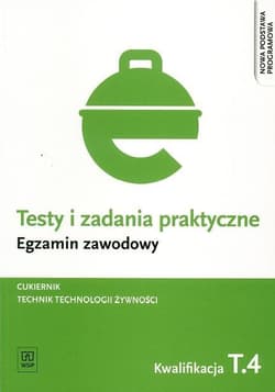 Testy i zadania praktyczne Egzamin zawodowy Cukiernik Technik technologii żywności Kwalifikacja T.4