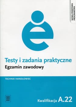 Testy i zadania praktyczne Egzamin zawodowy Technik handlowiec Kwalifikacja A.22 - Lalak Renata, Pękul Aneta