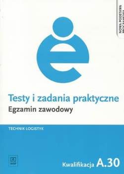 Testy i zadania praktyczne Egzamin zawodowy Technik logistyk A.30 - Grażyna Karpus
