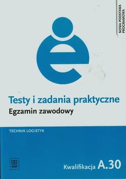Testy i zadania praktyczne Egzamin zawodowy Technik logistyk A.30 - Grażyna Karpus