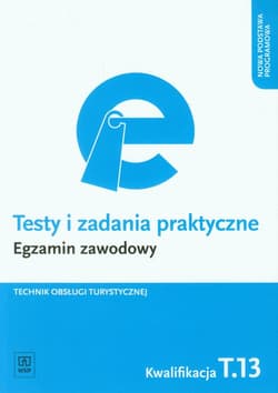 Testy i zadania praktyczne Egzamin zawodowy Technik obsługi turystycznej Kwalifikacja T.13 - Napiórkowska-Gzula Maria