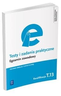 Testy i zadania praktyczne Egzamin zawodowy Technik obsługi turystycznej Kwalifikacja T.13 - Napiórkowska-Gzula Maria