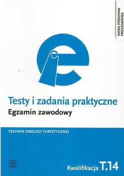 Testy i zadania praktyczne Egzamin zawodowy Technik obsługi turystycznej Szkoła ponadgimnazjalna. Kwalifikacja T.14 - Napiórkowska-Gzula Maria, Barbara Steblik-Wlaźlak