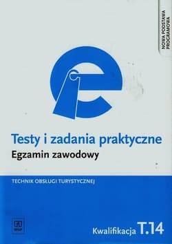 Testy i zadania praktyczne Egzamin zawodowy Technik obsługi turystycznej Szkoła ponadgimnazjalna. Kwalifikacja T.14 - Napiórkowska-Gzula Maria, Barbara Steblik-Wlaźlak