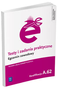 Testy i zadania praktyczne Egzamin zawodowy Technik usług kosmetycznych Kwalifikacja A.62 - Magdalena Ratajska