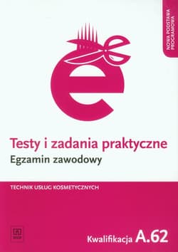 Testy i zadania praktyczne Egzamin zawodowy Technik usług kosmetycznych Kwalifikacja A.62 - Magdalena Ratajska