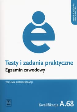 Testy i zadania praktyczne Technik administracji Egzamin zawodowy Kwalifikacja A.68 - Jacek Boratyński