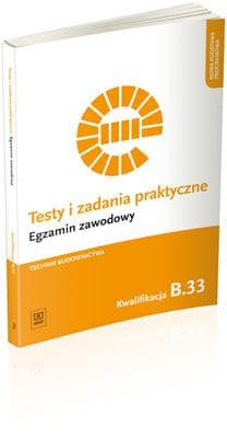 Testy i zadania praktyczne Technik budownictwa Kwalifikacja B.33 Szkoła ponadgimnazjalna - Ewa Czechowska